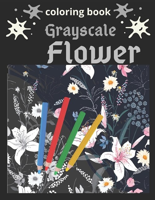 Grayscale Flower Coloring Book: A Grayscale Coloring Book for Adults of Beautiful Flowers (Paperback)