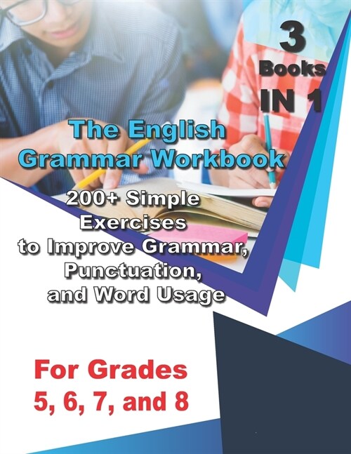 The English Grammar Workbook for Grades 5, 6, 7, and 8: 200+ Simple Exercises to Improve Grammar, Punctuation, and Word Usage. (Paperback)