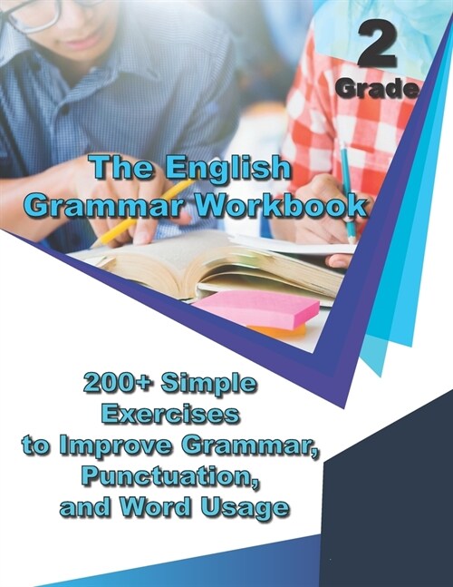 The English Grammar Workbook Grade 2: 200+ Simple Exercises to Improve Grammar, Punctuation, and Word Usage. (Paperback)