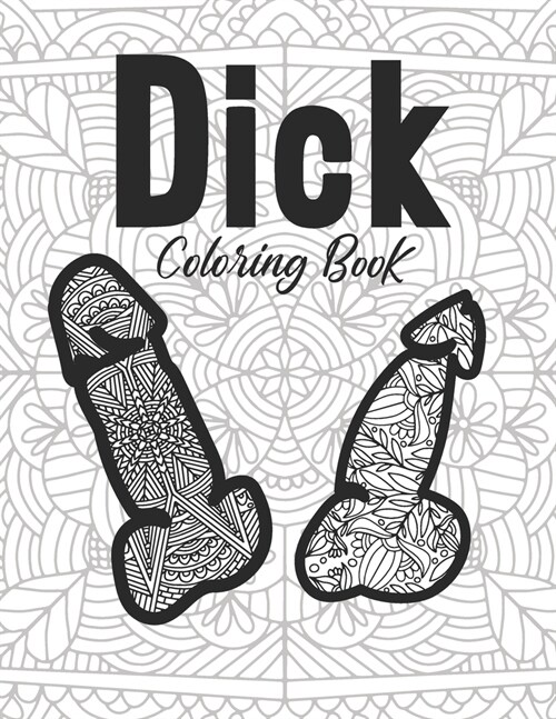 Dick Coloring Book: for Adults Big Colorful Inappropriate Gift Funny Penis Cock Love Humor Women People Culture Drinking Very Easy Novelty (Paperback)