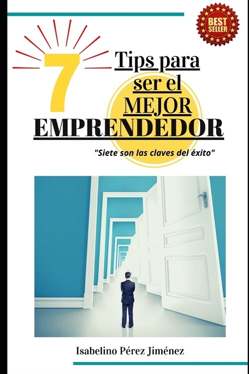 7 tips para ser el mejor emprendedor: Siete son las claves del ?ito (Paperback)