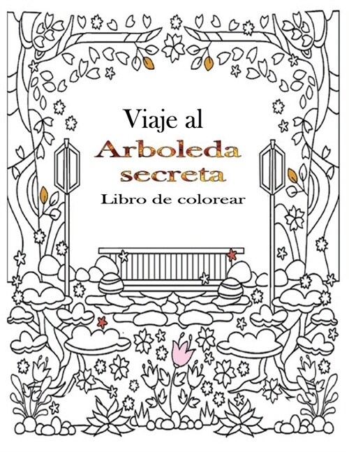 Viaje al Aarboleda secreta Libro de colorear: libro para colorear para adultos hermosos dise?s de flores para el estr? (una b?queda del tesoro con (Paperback)