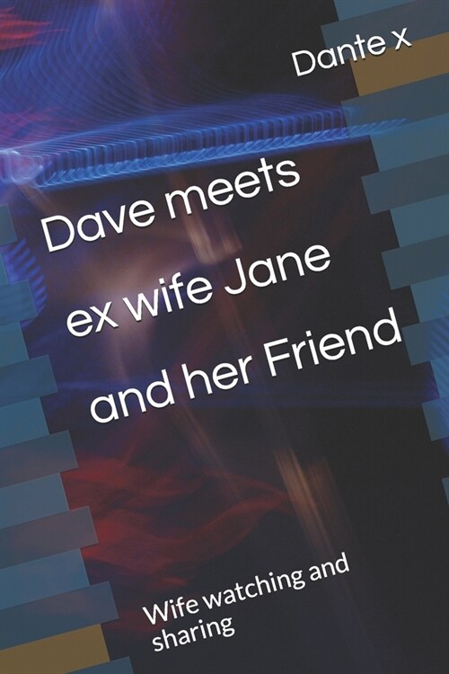 Dave meets ex wife Jane and her Friend: Wife watching and sharing (Paperback)