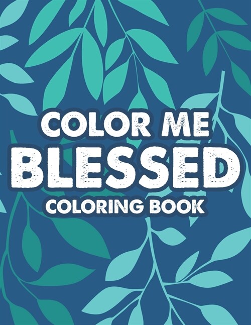 Color Me Blessed Coloring Book: Bible Verse Coloring Pages For Christian Women To Inspire Faith and Prayer (Paperback)