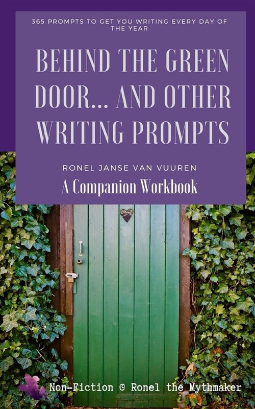 Behind the Green Door... And Other Writing Prompts: A Companion Workbook: 365 prompts to get you writing every day of the year (Paperback)