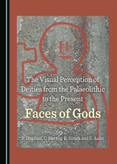 The Visual Perception of Deities from the Palaeolithic to the Present: Faces of Gods (Hardcover)