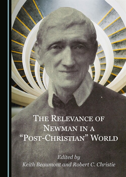 The Relevance of Newman in a Post-Christian World (Hardcover, Unabridged ed)