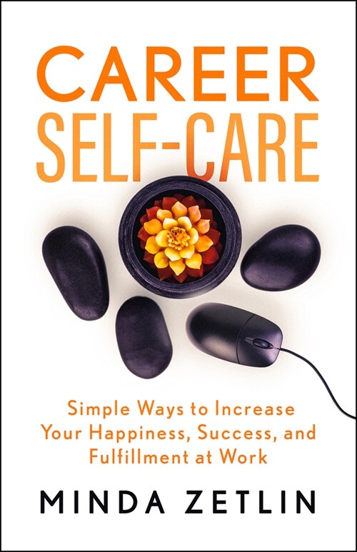 Career Self-Care: Find Your Happiness, Success, and Fulfillment at Work (Paperback)