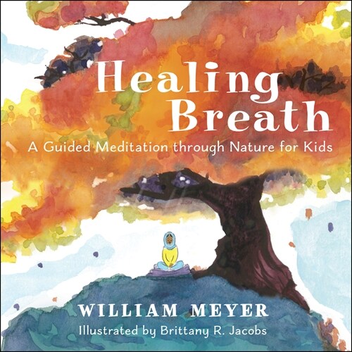 Healing Breath: A Guided Meditation Through Nature for Kids (Hardcover)