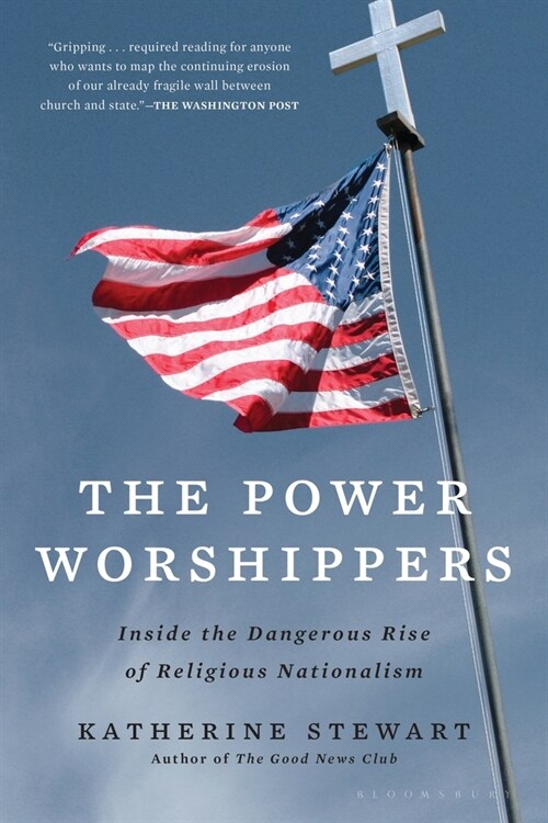 The Power Worshippers: Inside the Dangerous Rise of Religious Nationalism (Paperback)