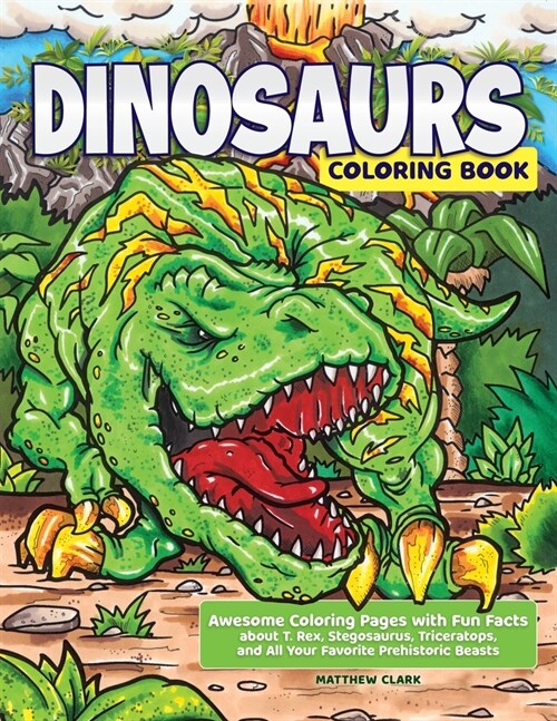 Dinosaurs Coloring Book: Awesome Coloring Pages with Fun Facts about T. Rex, Stegosaurus, Triceratops, and All Your Favorite Prehistoric Beasts (Paperback)
