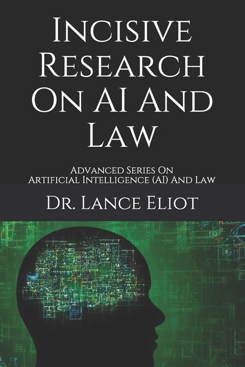 Incisive Research On AI And Law: Advanced Series On Artificial Intelligence (AI) And Law (Paperback)