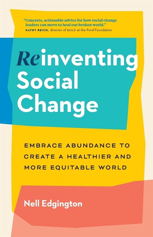 Reinventing Social Change: Embrace Abundance to Create a Healthier and More Equitable World (Paperback)