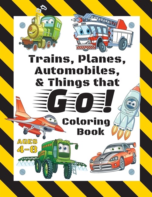 Trains, Planes, Automobiles, & Things that Go! Coloring Book: For Kids Ages 4-8 (With Unique Coloring Pages!) (Paperback)