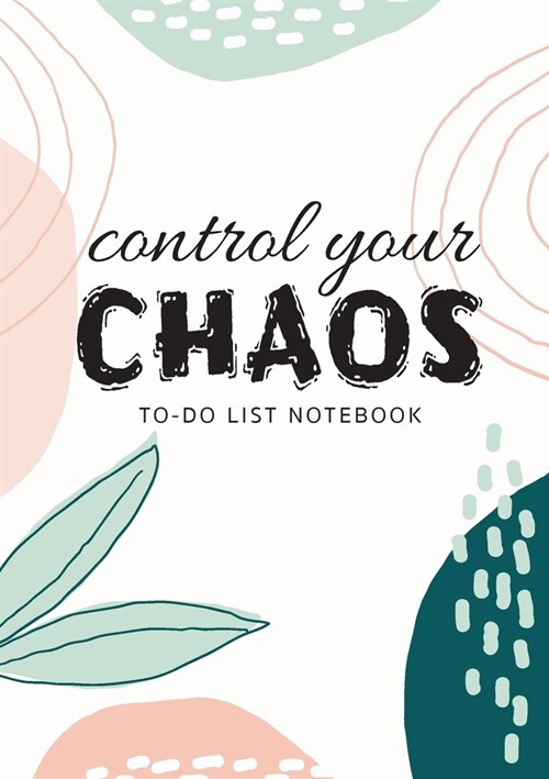 Control Your Chaos To-Do List Notebook: 120 Pages Lined Undated To-Do List Organizer with Priority Lists (Medium A5 - 5.83X8.27 - Creme Abstract) (Paperback)
