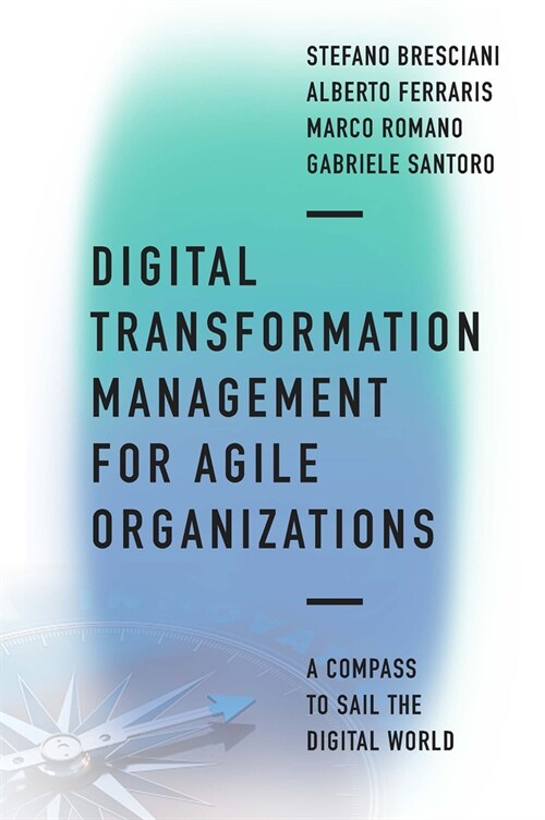 Digital Transformation Management for Agile Organizations : A compass to sail the digital world (Hardcover)
