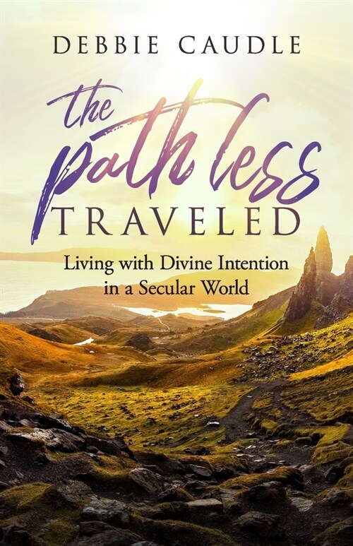 The Path Less Traveled: Living with Divine Intention in a Secular World (Paperback)
