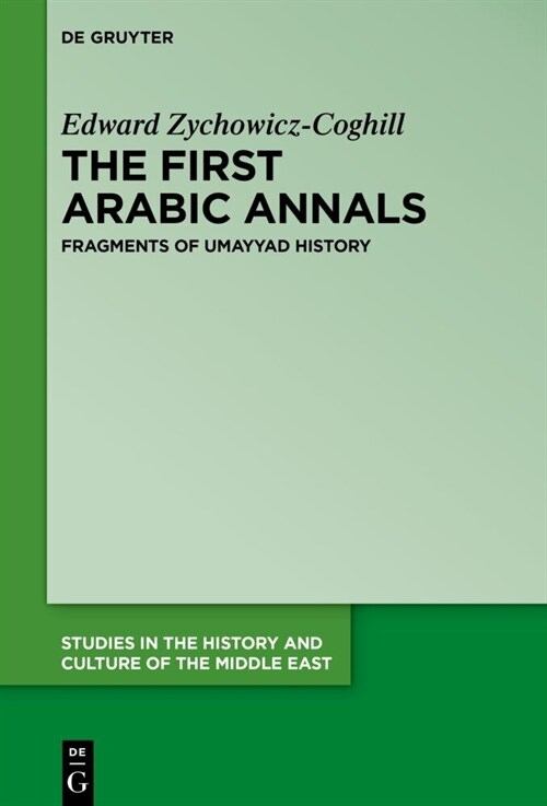 The First Arabic Annals: Fragments of Umayyad History (Hardcover)