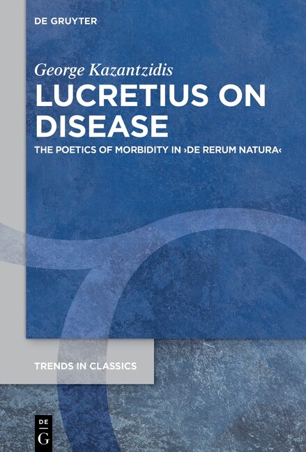 Lucretius on Disease: The Poetics of Morbidity in De Rerum Natura (Hardcover)