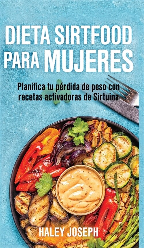 Dieta Sirtfood para mujeres: Planifica tu p?dida de peso con recetas activadoras de Sirtuina (Hardcover)
