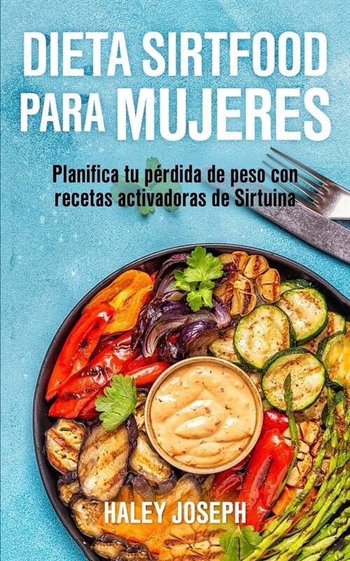 Dieta Sirtfood para mujeres: Planifica tu p?dida de peso con recetas activadoras de Sirtuina (Paperback)