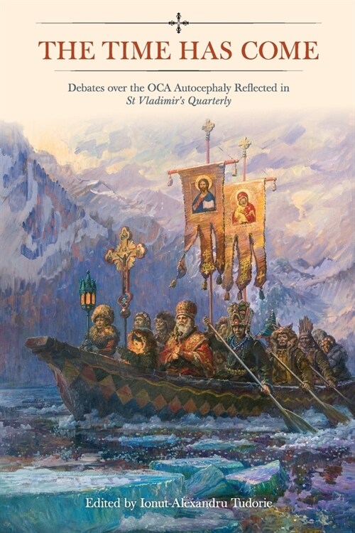 The Time Has Come: Debates over the OCA Autocephaly Reflected in St Vladimirs Quarterly (Paperback)