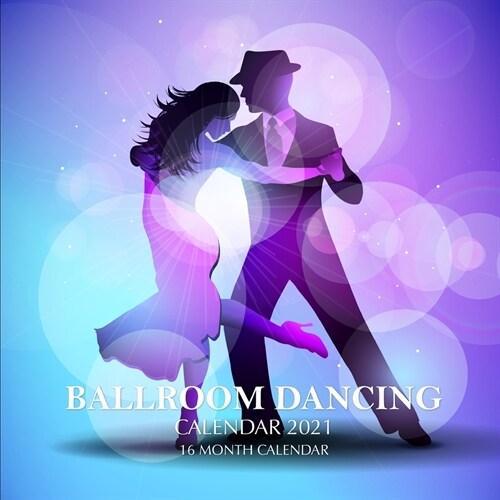 Ball Room Dancing Calendar 2021: 16 Month Calendar (Paperback)