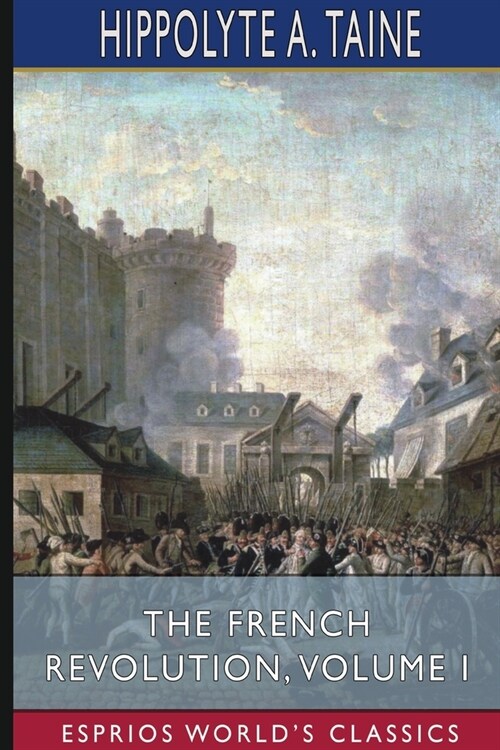 The French Revolution, Volume I (Esprios Classics) (Paperback)
