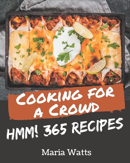 Hmm! 365 Cooking for a Crowd Recipes: The Best Cooking for a Crowd Cookbook on Earth (Paperback)