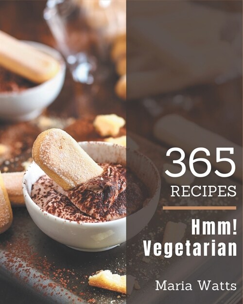 Hmm! 365 Vegetarian Recipes: A Vegetarian Cookbook Everyone Loves! (Paperback)