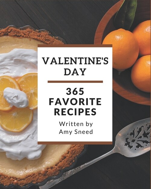 365 Favorite Valentines Day Recipes: Making More Memories in your Kitchen with Valentines Day Cookbook! (Paperback)