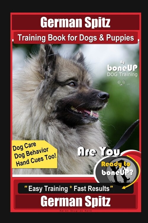 German Spitz Training Book for Dogs & Puppies By BoneUP DOG Training, Dog Care, Dog Behavior, Hand Cues Too! Are You Ready to Bone Up? Easy Training * (Paperback)