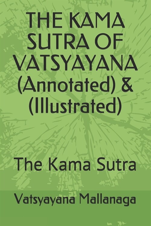 THE KAMA SUTRA OF VATSYAYANA (Annotated) & (Illustrated): The Kama Sutra (Paperback)