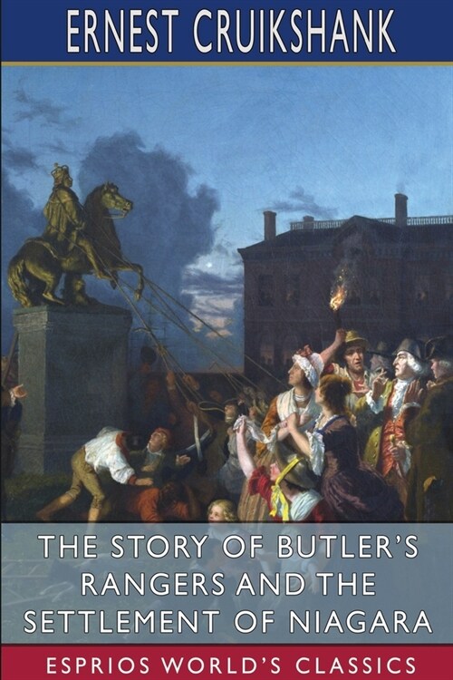 The Story of Butlers Rangers and the Settlement of Niagara (Esprios Classics) (Paperback)