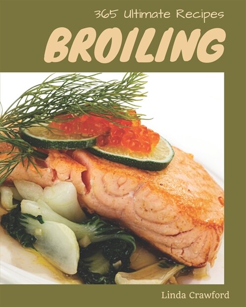 365 Ultimate Broiling Recipes: Best Broiling Cookbook for Dummies (Paperback)