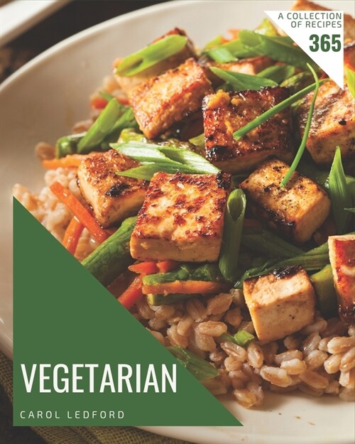 A Collection Of 365 Vegetarian Recipes: Keep Calm and Try Vegetarian Cookbook (Paperback)