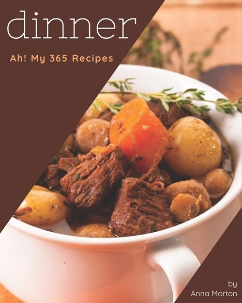 Ah! My 365 Dinner Recipes: A Dinner Cookbook for Effortless Meals (Paperback)