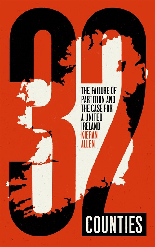 32 Counties : The Failure of Partition and the Case for a United Ireland (Paperback)