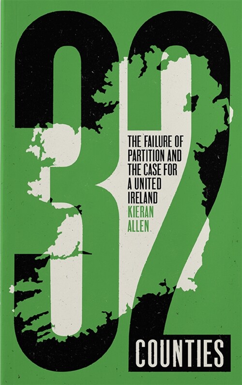 32 Counties : The Failure of Partition and the Case for a United Ireland (Hardcover)