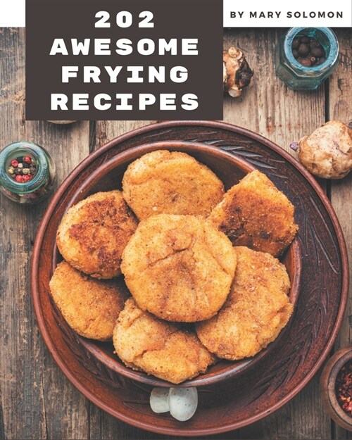 202 Awesome Frying Recipes: A Frying Cookbook You Will Love (Paperback)