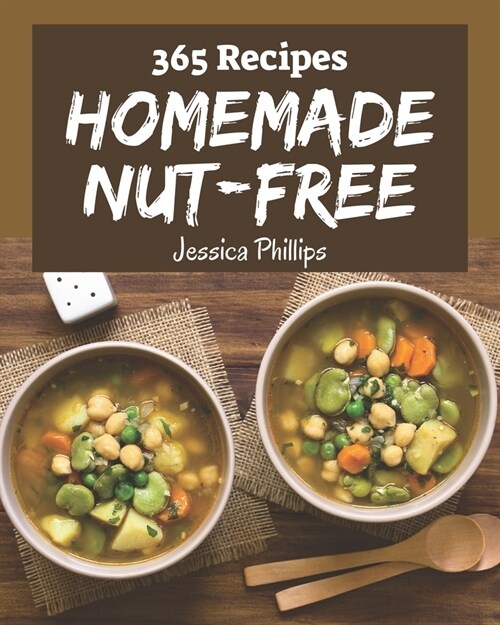 365 Homemade Nut-Free Recipes: Home Cooking Made Easy with Nut-Free Cookbook! (Paperback)