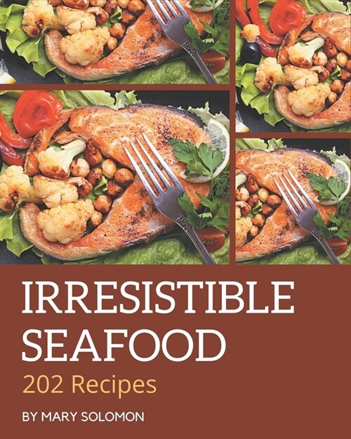 202 Irresistible Seafood Recipes: Enjoy Everyday With Seafood Cookbook! (Paperback)