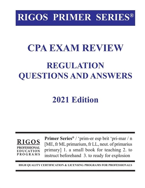 Rigos Primer Series CPA Exam Review Regulation Questions and Answers 2021 Edition (Paperback)