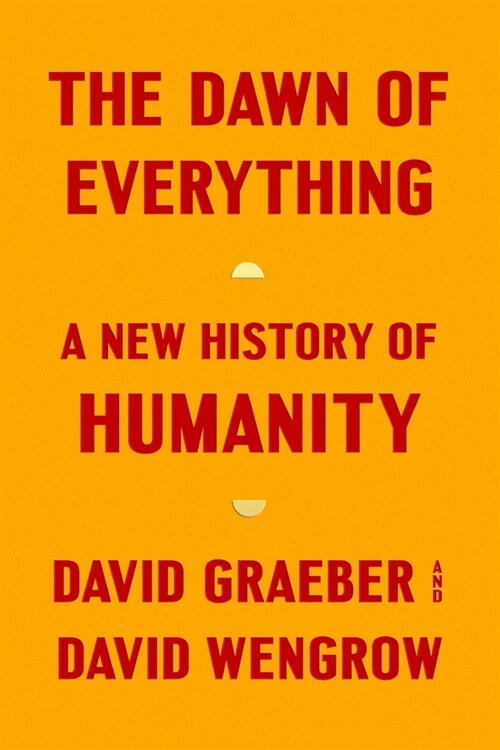 The Dawn of Everything: A New History of Humanity (Hardcover)