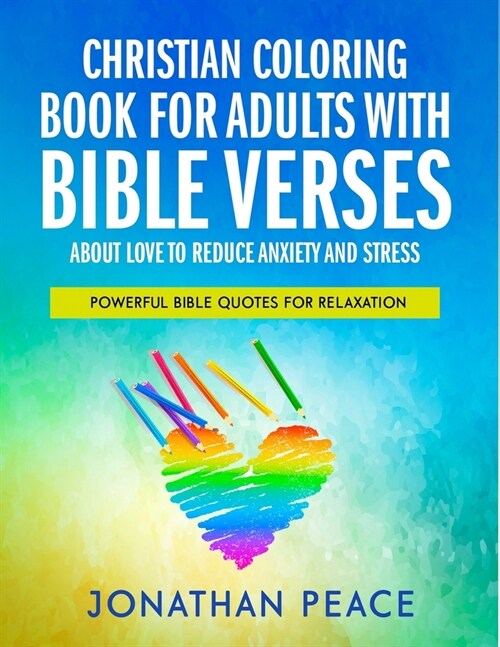 Christian Coloring Book for Adults with Bible Verses About Love to Reduce Anxiety and Stress: Powerful Bible Quotes for Relaxation (Paperback)