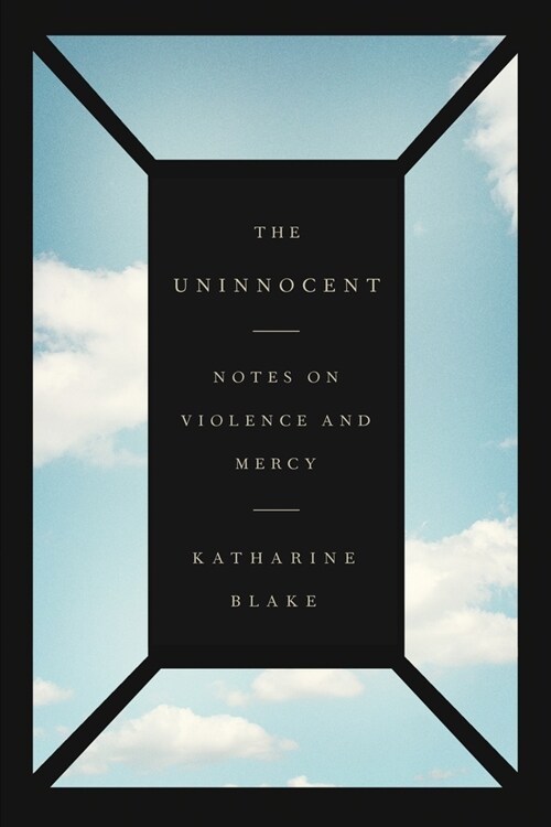The Uninnocent: Notes on Violence and Mercy (Paperback)