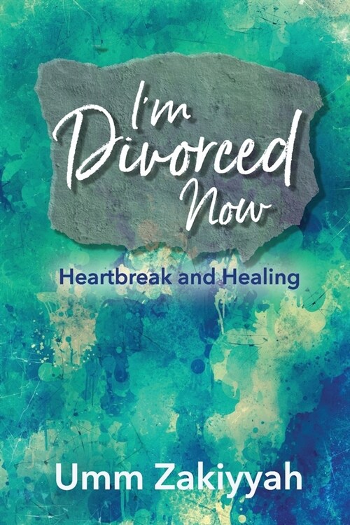 Im Divorced Now: Heartbreak and Healing (Paperback)