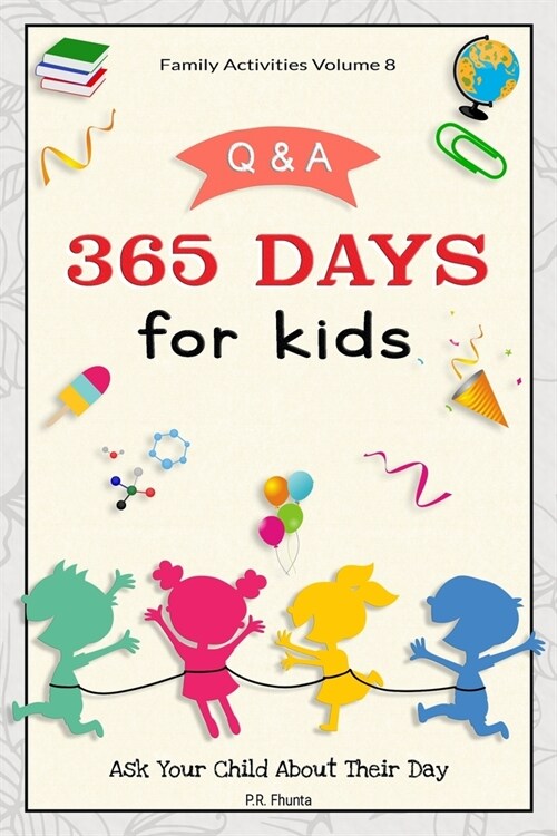 Family Activities Volume 8, Q & A 365 Days for Kids: Ask Your Child About Their Day (Paperback)