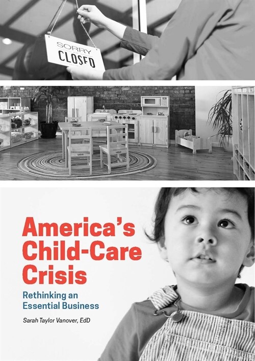 Americas Child-Care Crisis: Rethinking an Essential Business (Paperback)