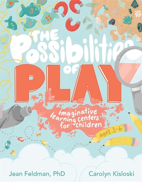 The Possibilities of Play: Imaginative Learning Centers for Children Ages 3-6 (Paperback)